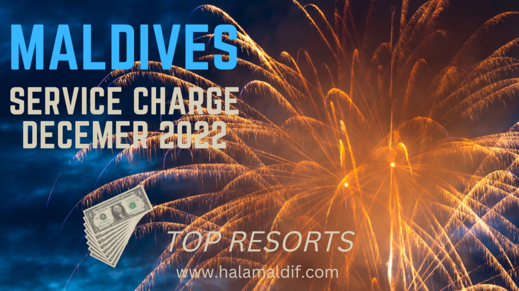 december 2022 service charge maldives resorts