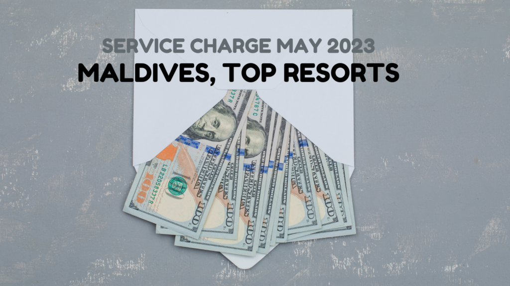 may 2023 maldives resorts service charge
