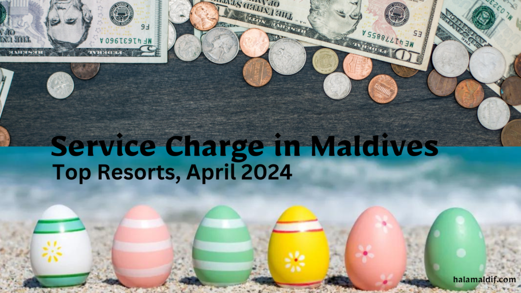 Top Resorts April 2024 service charge maldives