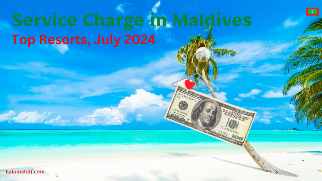 Service Charge in Maldives Top Resorts, july 2024