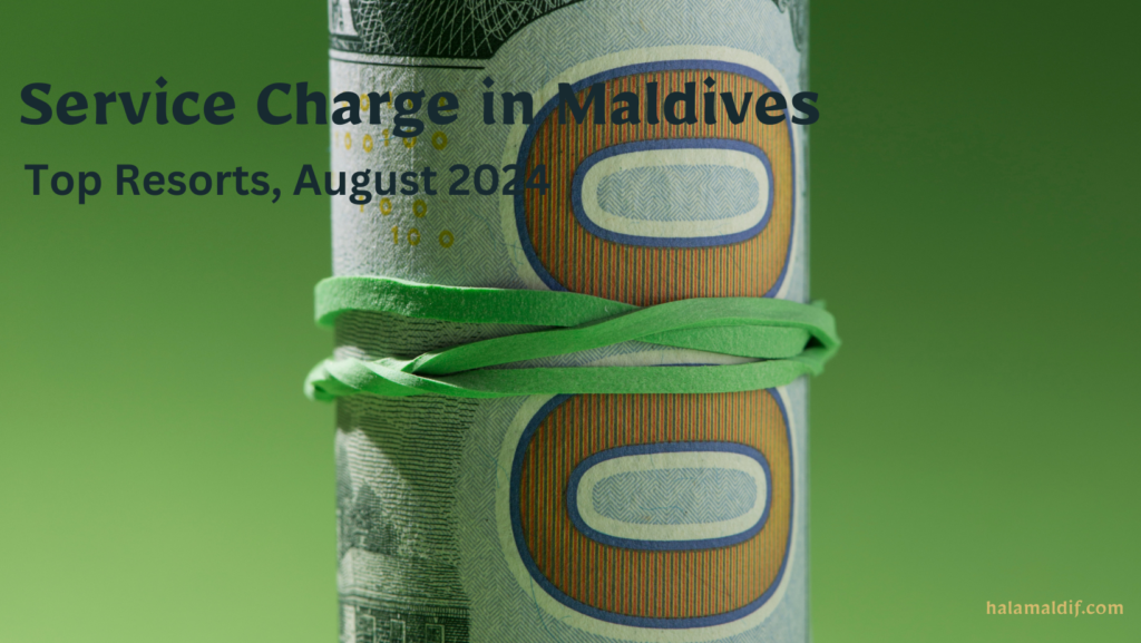 service charge maldives resorts August 2024