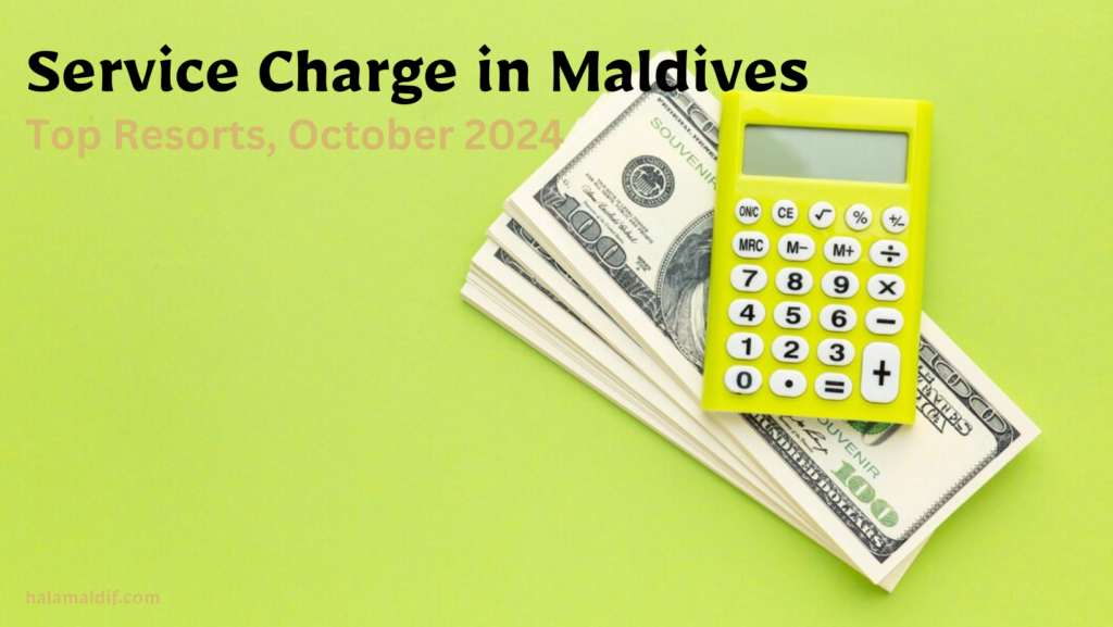 service charge maldives resorts October 2024